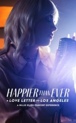 Happier Than Ever: Los Angeles’a Bir Aşk Mektubu izle  720P Türkçe Dublaj izle